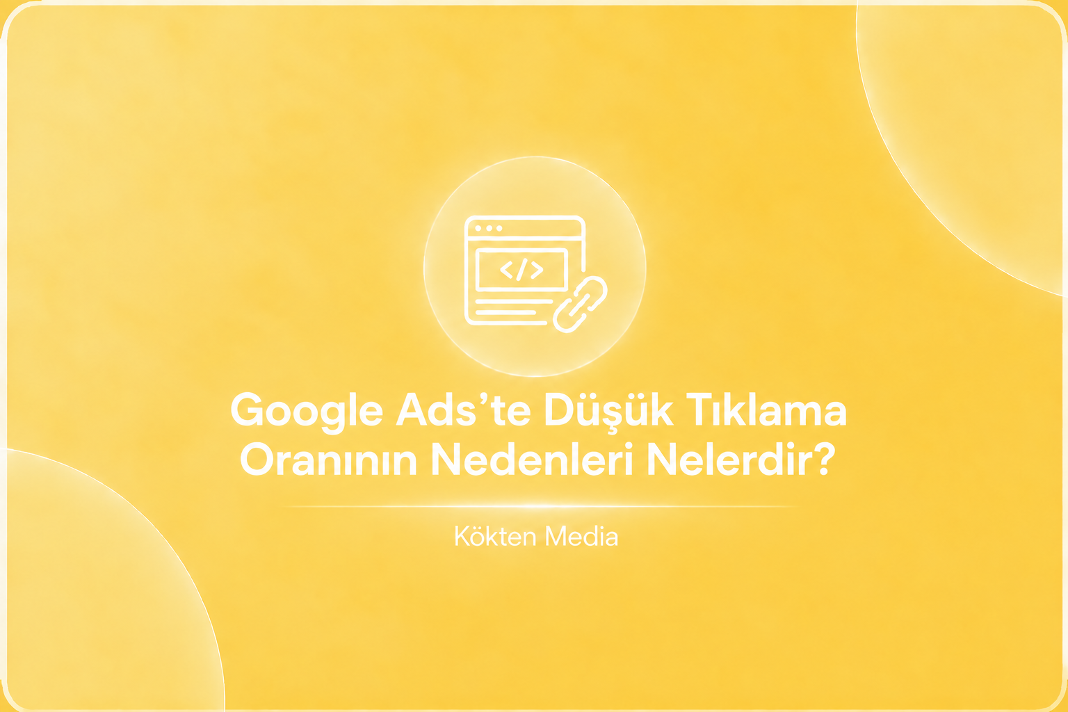 Google Ads’te Düşük Tıklama Oranının Nedenleri Nelerdir?
